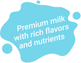 Premium milk with rich flavors and nutrients